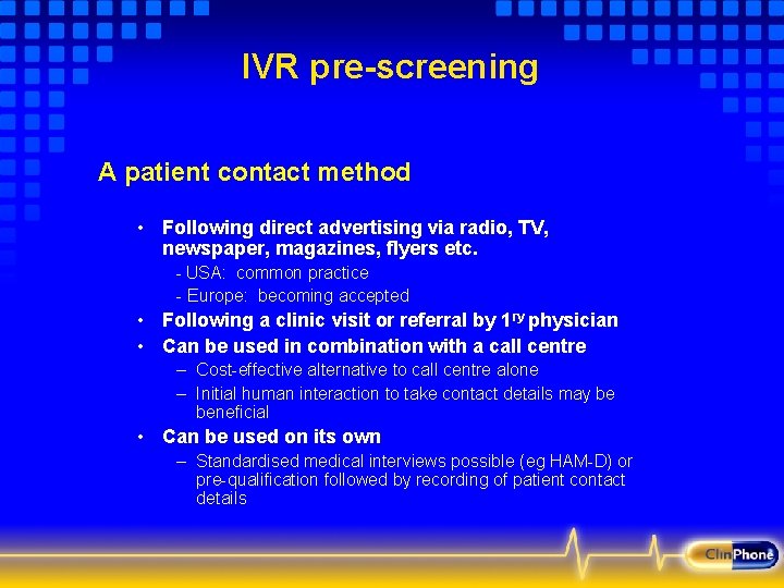 IVR pre-screening A patient contact method • Following direct advertising via radio, TV, newspaper,