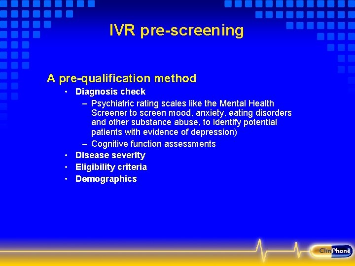 IVR pre-screening A pre-qualification method • Diagnosis check – Psychiatric rating scales like the