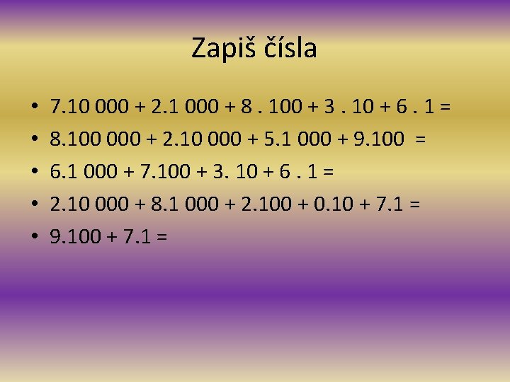 Zapiš čísla • • • 7. 10 000 + 2. 1 000 + 8.