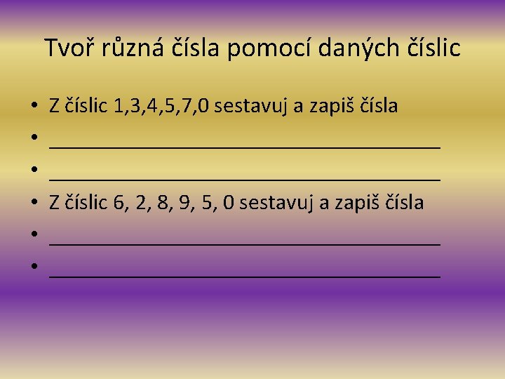 Tvoř různá čísla pomocí daných číslic • • • Z číslic 1, 3, 4,