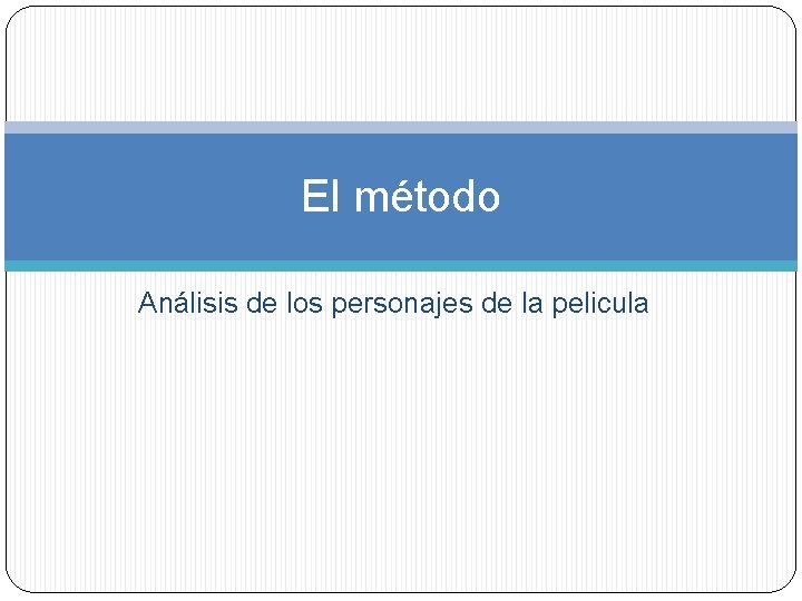 El método Análisis de los personajes de la pelicula 