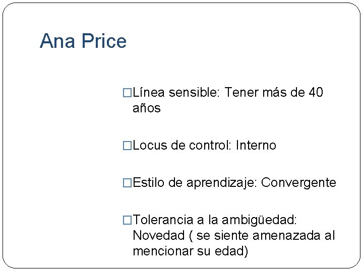 Ana Price �Línea sensible: Tener más de 40 años �Locus de control: Interno �Estilo