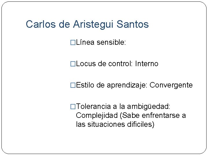  Carlos de Aristegui Santos �Línea sensible: �Locus de control: Interno �Estilo de aprendizaje: