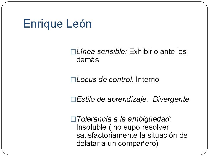 Enrique León �Línea sensible: Exhibirlo ante los demás �Locus de control: Interno �Estilo de