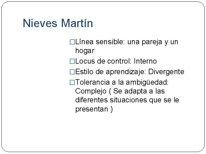 Nieves Martín �Línea sensible: una pareja y un hogar �Locus de control: Interno �Estilo