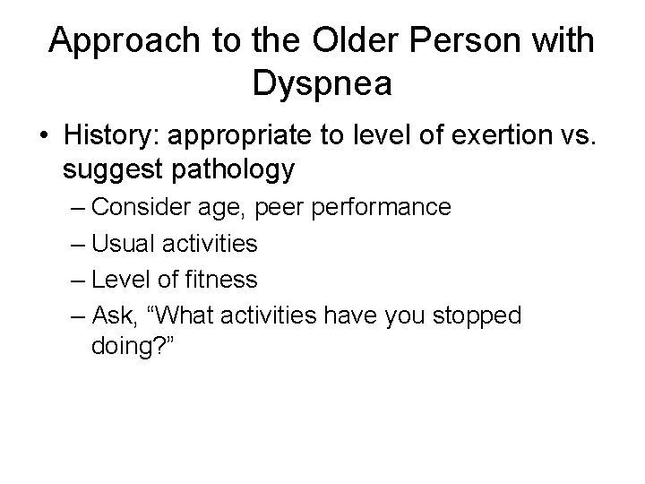 Approach to the Older Person with Dyspnea • History: appropriate to level of exertion