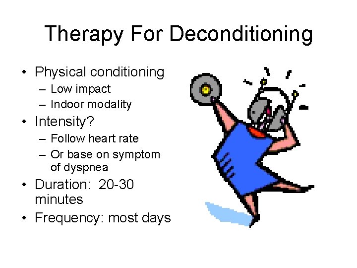 Therapy For Deconditioning • Physical conditioning – Low impact – Indoor modality • Intensity?