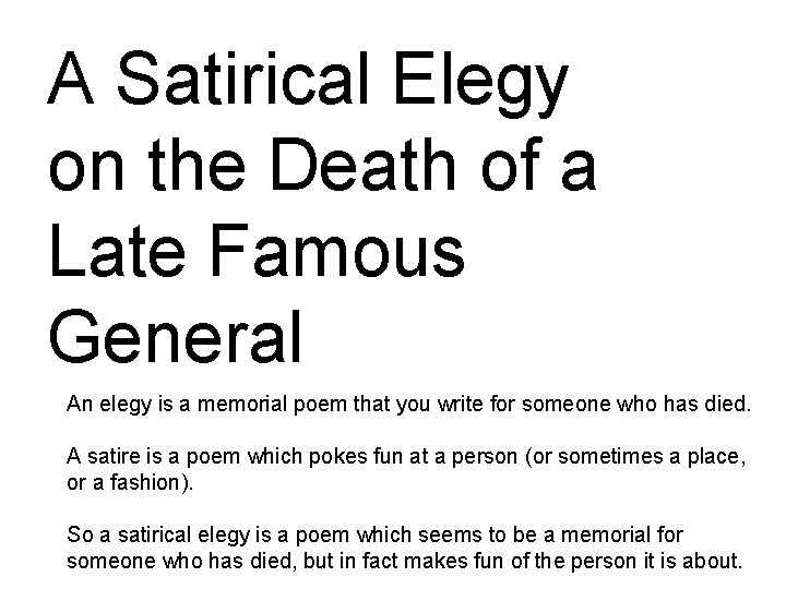 A Satirical Elegy on the Death of a Late Famous General An elegy is