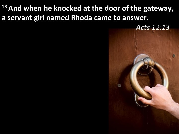 13 And when he knocked at the door of the gateway, a servant girl