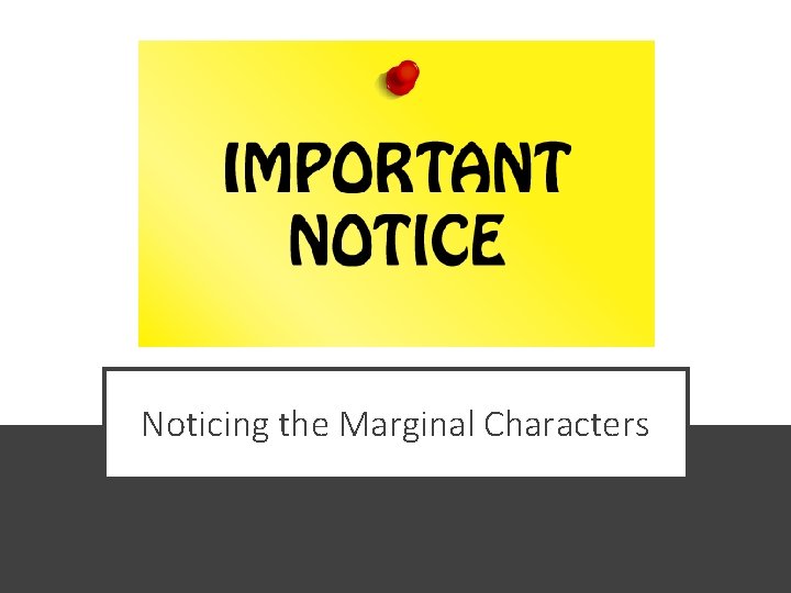 Noticing the Marginal Characters 