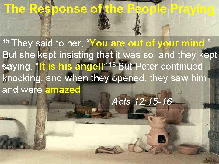 The Response of the People Praying 15 They said to her, “You are out