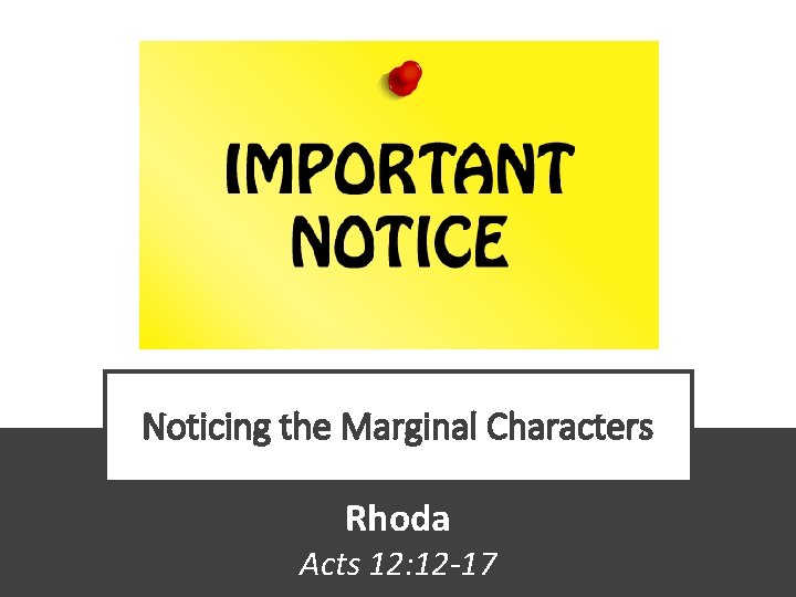 Noticing the Marginal Characters Rhoda Acts 12: 12 -17 