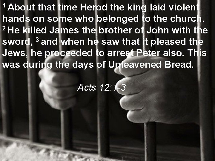 1 About that time Herod the king laid violent hands on some who belonged