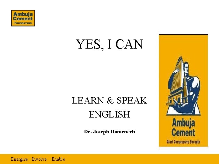 YES, I CAN LEARN & SPEAK ENGLISH Dr. Joseph Domenech Energise Involve Enable 