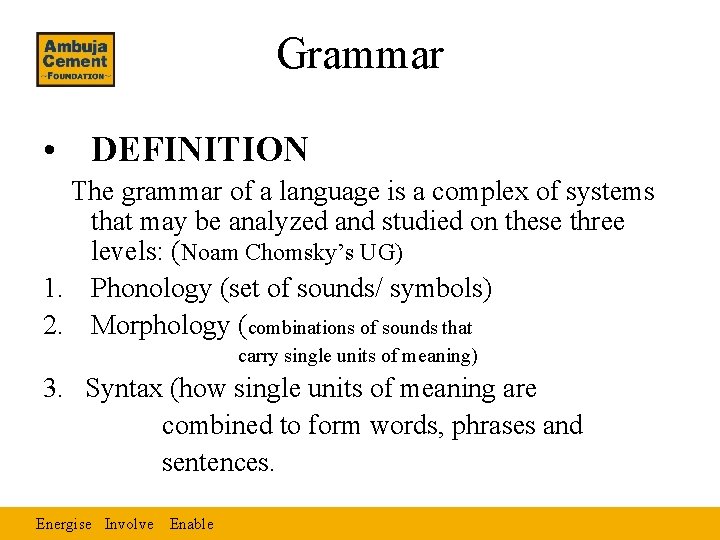Grammar • DEFINITION The grammar of a language is a complex of systems that