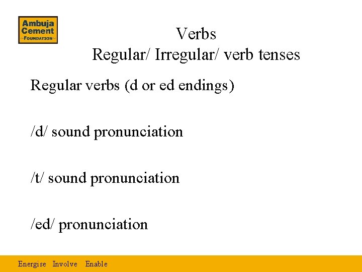 Verbs Regular/ Irregular/ verb tenses Regular verbs (d or ed endings) /d/ sound pronunciation