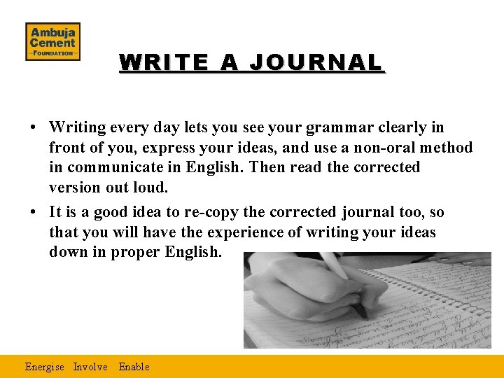 WRITE A JOURNAL • Writing every day lets you see your grammar clearly in