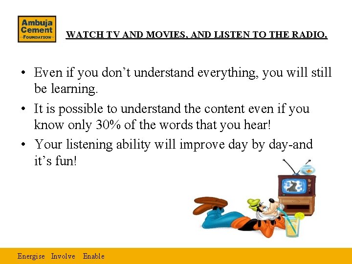 WATCH TV AND MOVIES, AND LISTEN TO THE RADIO. • Even if you don’t