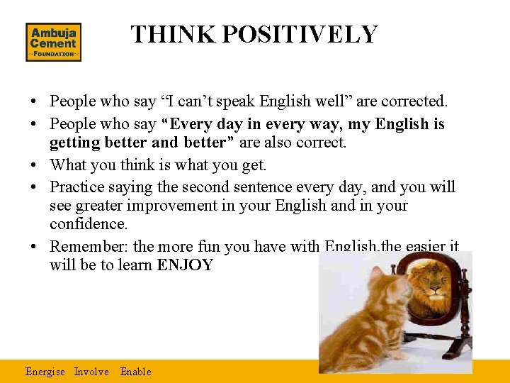 THINK POSITIVELY • People who say “I can’t speak English well” are corrected. •
