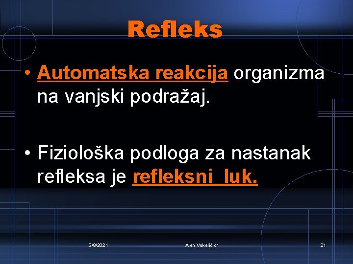 Refleks • Automatska reakcija organizma na vanjski podražaj. • Fiziološka podloga za nastanak refleksa