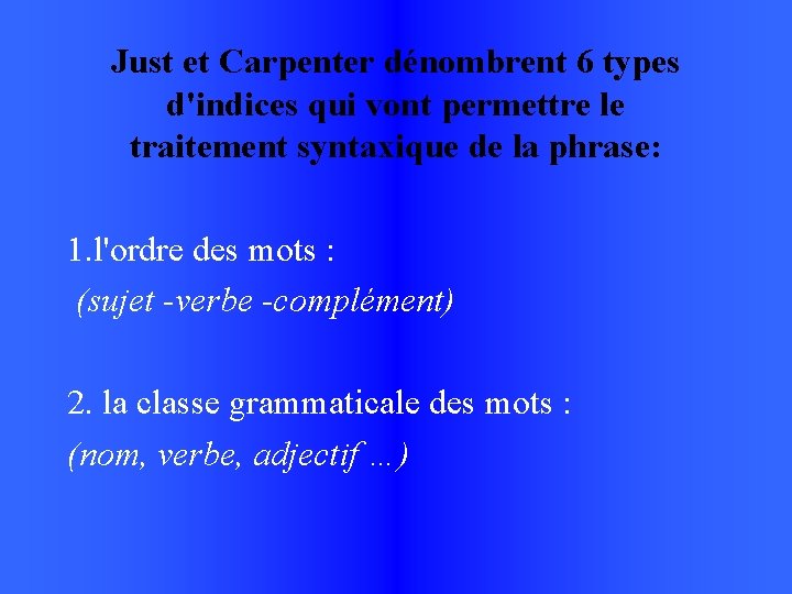 Just et Carpenter dénombrent 6 types d'indices qui vont permettre le traitement syntaxique de