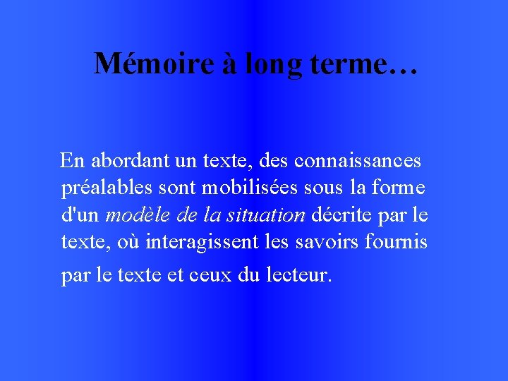 Mémoire à long terme… En abordant un texte, des connaissances préalables sont mobilisées sous