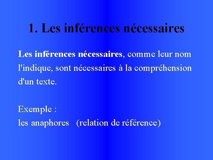 1. Les inférences nécessaires, comme leur nom l'indique, sont nécessaires à la compréhension d'un