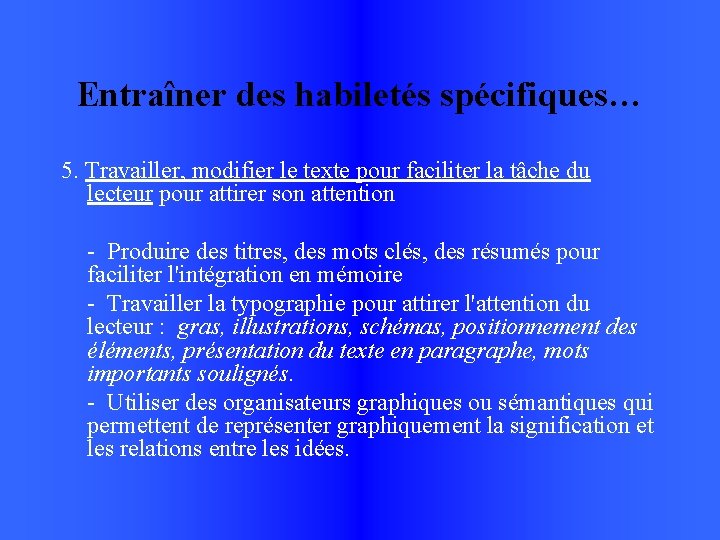 Entraîner des habiletés spécifiques… 5. Travailler, modifier le texte pour faciliter la tâche du