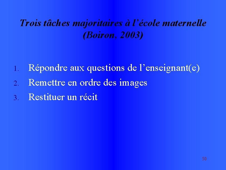 Trois tâches majoritaires à l’école maternelle (Boiron, 2003) 1. 2. 3. Répondre aux questions