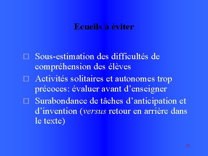 Ecueils à éviter Sous-estimation des difficultés de compréhension des élèves Activités solitaires et autonomes