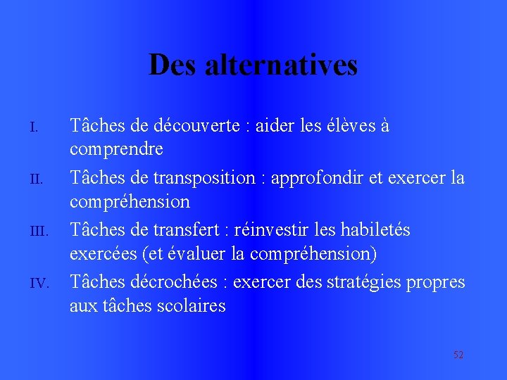 Des alternatives I. III. IV. Tâches de découverte : aider les élèves à comprendre