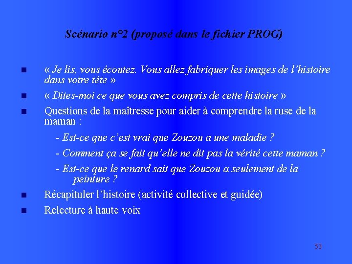 Scénario n° 2 (proposé dans le fichier PROG) « Je lis, vous écoutez. Vous