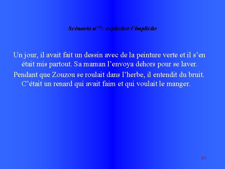 Scénario n° 7: expliciter l’implicite Un jour, il avait fait un dessin avec de