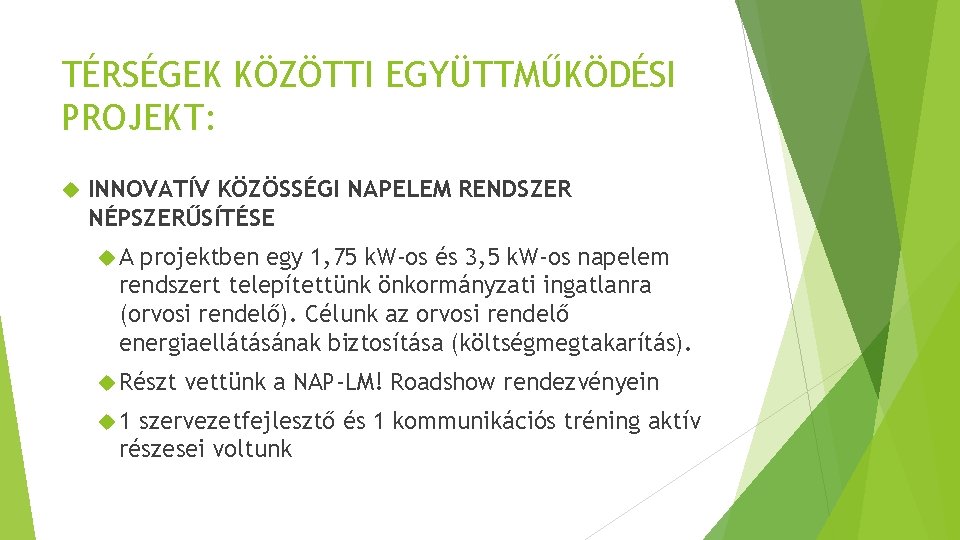 TÉRSÉGEK KÖZÖTTI EGYÜTTMŰKÖDÉSI PROJEKT: INNOVATÍV KÖZÖSSÉGI NAPELEM RENDSZER NÉPSZERŰSÍTÉSE A projektben egy 1, 75