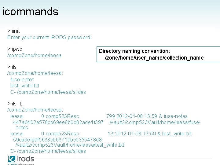 icommands > iinit Enter your current i. RODS password: > ipwd /comp. Zone/home/leesa Directory