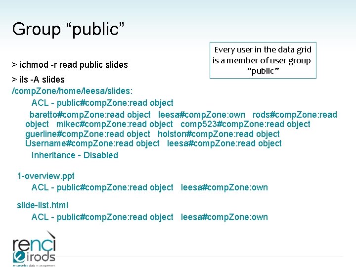 Group “public” > ichmod -r read public slides Every user in the data grid