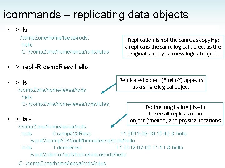 icommands – replicating data objects • > ils /comp. Zone/home/leesa/rods: hello C- /comp. Zone/home/leesa/rods/rules