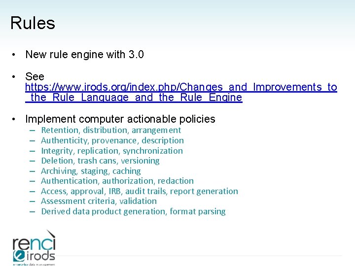 Rules • New rule engine with 3. 0 • See https: //www. irods. org/index.