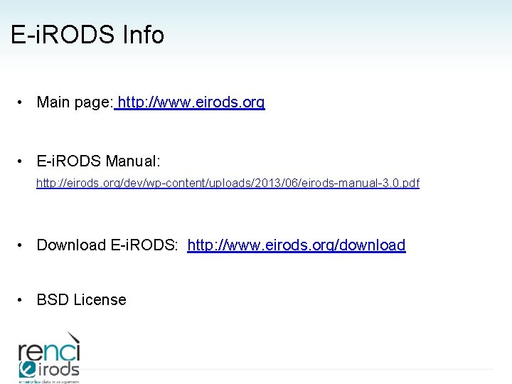 E-i. RODS Info • Main page: http: //www. eirods. org • E-i. RODS Manual: