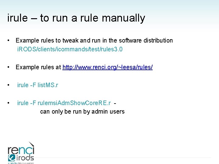 irule – to run a rule manually • Example rules to tweak and run
