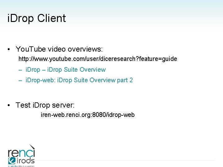 i. Drop Client • You. Tube video overviews: http: //www. youtube. com/user/diceresearch? feature=guide –