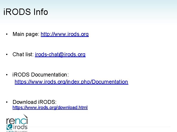 i. RODS Info • Main page: http: //www. irods. org • Chat list: irods-chat@irods.