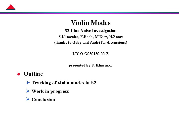 Violin Modes S 2 Line Noise Investigation S. Klimenko, F. Raab, M. Diaz, N. Violin Modes S 2 Line Noise Investigation S. Klimenko, F. Raab, M. Diaz, N.