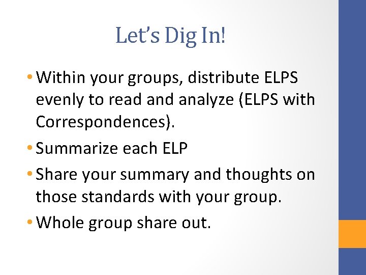 Let’s Dig In! • Within your groups, distribute ELPS evenly to read analyze (ELPS