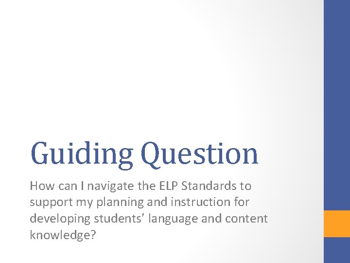 Guiding Question How can I navigate the ELP Standards to support my planning and