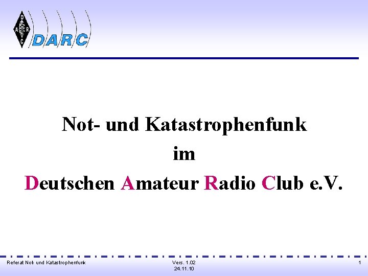  Not- und Katastrophenfunk im Deutschen Amateur Radio Club e. V. Referat Not- und