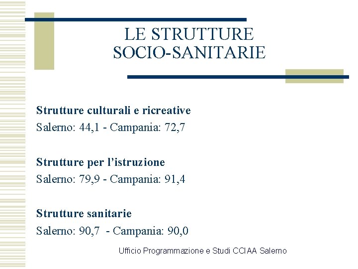 LE STRUTTURE SOCIO-SANITARIE Strutture culturali e ricreative Salerno: 44, 1 - Campania: 72, 7