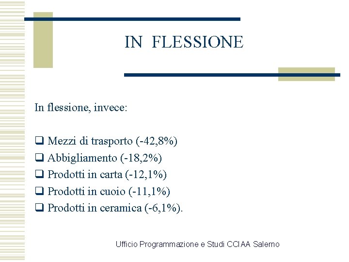 IN FLESSIONE In flessione, invece: q Mezzi di trasporto (-42, 8%) q Abbigliamento (-18,