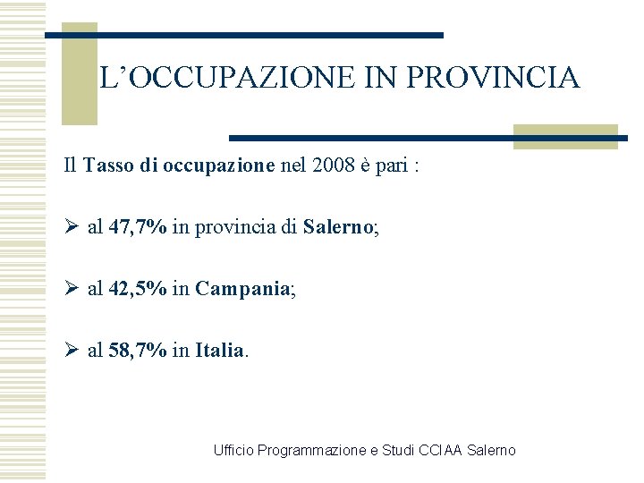 L’OCCUPAZIONE IN PROVINCIA Il Tasso di occupazione nel 2008 è pari : Ø al