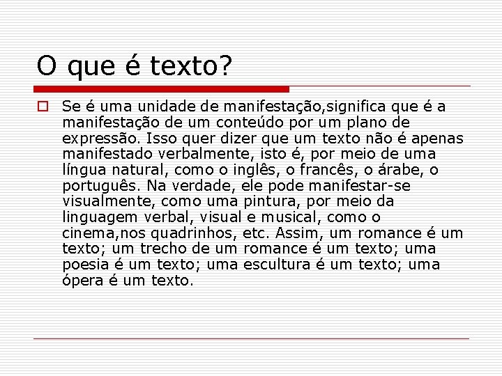 O que é texto? o Se é uma unidade de manifestação, significa que é